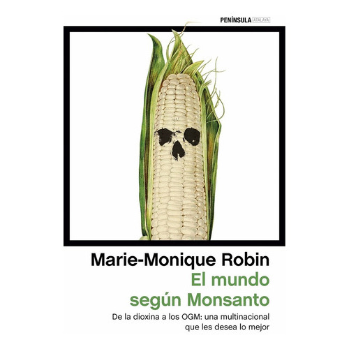 Marie-Monique Robin El mundo según Monsanto Editorial Península