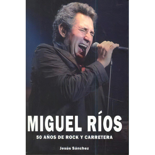 Miguel Rios 50 Aãâos De Rock Y Carretera, De Rios,miguel. Editorial Quarentena,ediciones En Español
