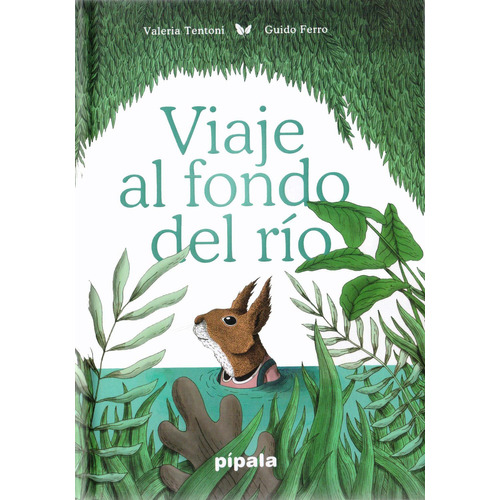 Viaje Al Fondo Del Río: No, De Tentoni, Valeria. Serie No, Vol. No. Editorial Pipala, Tapa Dura, Edición #01 En Español, 2021