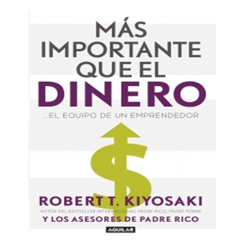 Mas Importante Que El Dinero, De Robert T. Kiyosaki., Vol. 1. Editorial Aguilar, Tapa Blanda, Edición 1 En Español, 2020