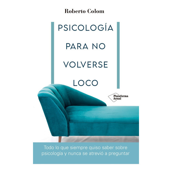 Psicologia Para No Volverse Loco - Roberto Colom