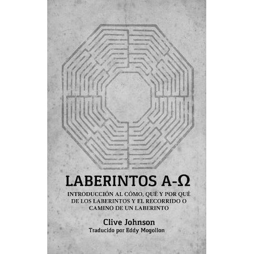 Laberintos A-o: Introduccion Al Como, Que Y Por Que De Los, De Clive Johnson. Editorial Labyrinthe Press, Tapa Blanda En Español, 0000