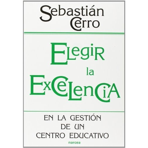 ELEGIR LA EXCELENCIA, de Cerro  Sebastian., vol. N/A. Editorial NARCEA, tapa blanda en español, 2014