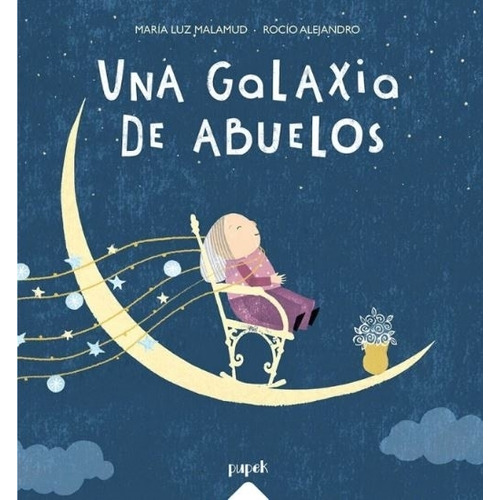 Una Galaxia De Los Abuelos - Maria Luz Malamud, De Malamud, Maria Luz. Editorial Pupek Libros, Tapa Blanda En Español