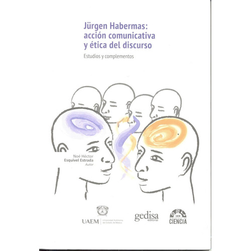 Jürgen Habermas: acción comunicativa y ética del discurso: Estudios y complementos, de Esquivel, Noé. Serie Biblioteca de Ciencias  Editorial Gedisa en español, 2016