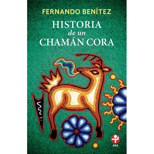 Historia de un chamán cora, de Benítez, Fernando. Serie Bolsillo Era Editorial Ediciones Era, tapa blanda en español, 2017