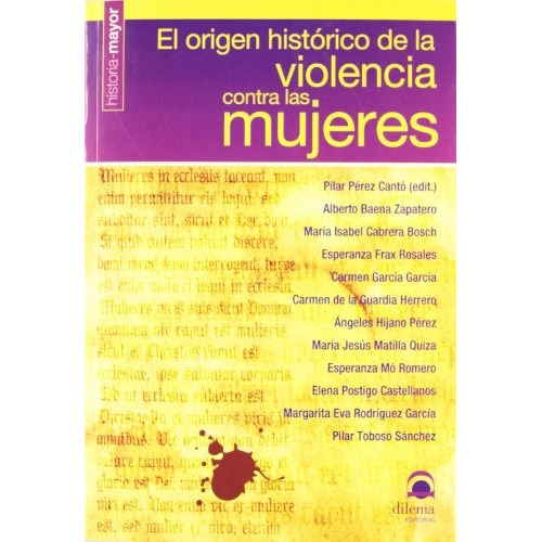 El Origen Histórico De La Violencia Contra Las Mujeres, De Pilar . . . [et Al. ] Pérez Cantó. Editorial Dilema S L, Tapa Blanda En Español, 2013