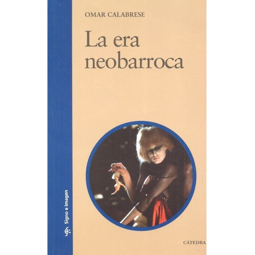 La Era Neobarroca, De Calabrese, Omar. Editorial Ediciones Cátedra, Tapa Blanda En Español