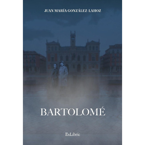 Bartolome, De Juan Maria Gonzalez Lahoz. Editorial Exlibric, Tapa Blanda En Español