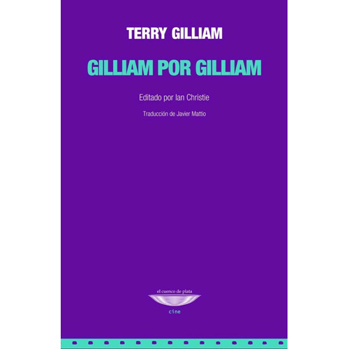 Gilliam por Gilliam, de Terry Gilliam. Editorial EL CUENCO DE PLATA, tapa blanda en español