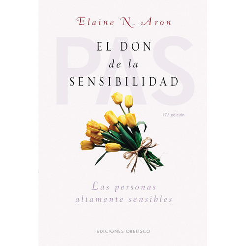 El don de la sensibilidad: Las personas altamente sensibles, de Aron, Elaine. Editorial Ediciones Obelisco, tapa blanda en español, 2022