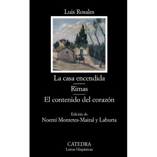 La Casa Encendida; Rimas; El Contenido Del Corazón (letras Hispánicas), De Rosales, Luis. Editorial Ediciones Cátedra, Tapa Tapa Blanda En Español