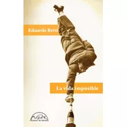 La Vida Imposible - Eduardo Berti