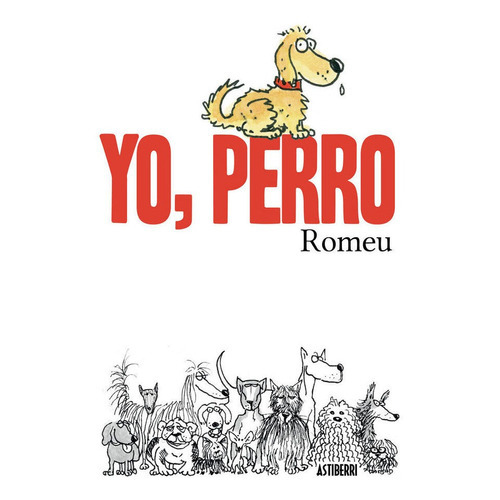 Yo, perro, de Romeu, Carlos. Editorial ASTIBERRI EDICIONES, tapa dura en español