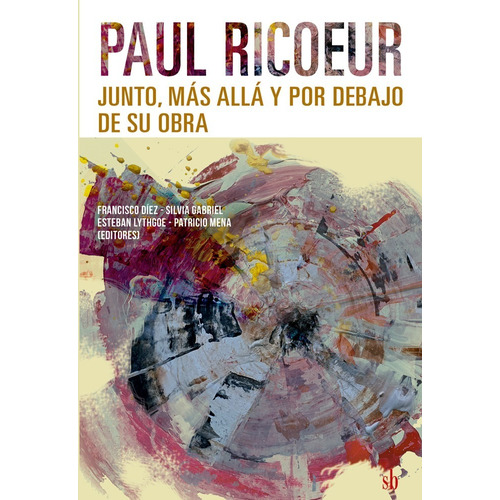 Paul Ricoeur: Junto, Más Allá Y Por Debajo De Su Obra