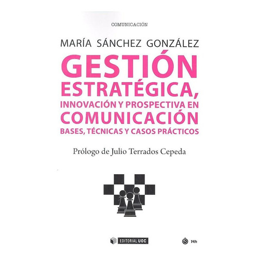 Gestiãâ³n Estratãâ©gica, Innovaciãâ³n Y Prospectiva En Comunicaciãâ³n, De Sánchez González,maría. Editorial Uoc, S.l., Tapa Blanda En Español