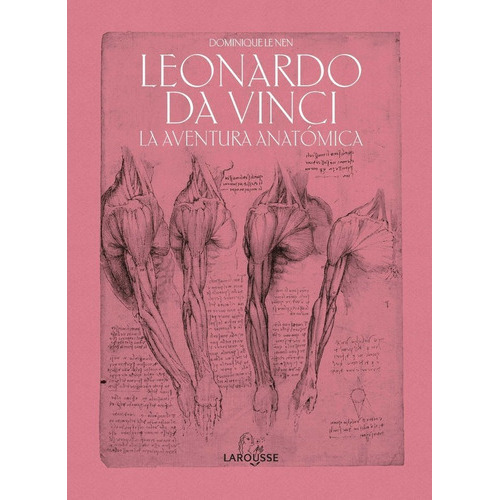 Leonardo Da Vinci. La Aventura Anatãâ³mica, De Le Nen, Dominique. Editorial Larousse, Tapa Dura En Español