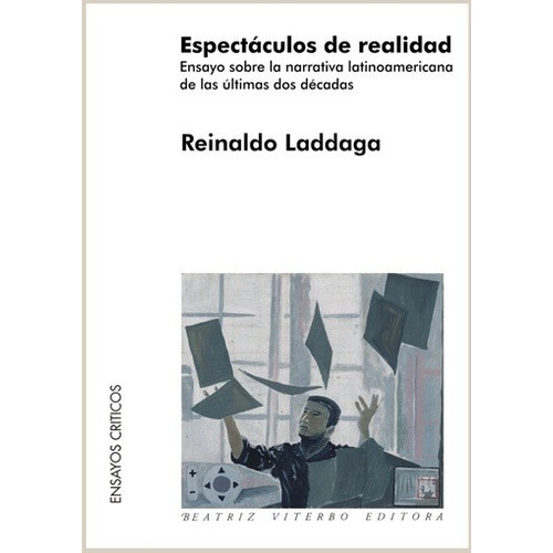 Espectáculos de realidad, de LADDAGA, REINALDO. Editorial Beatriz Viterbo Editora en español
