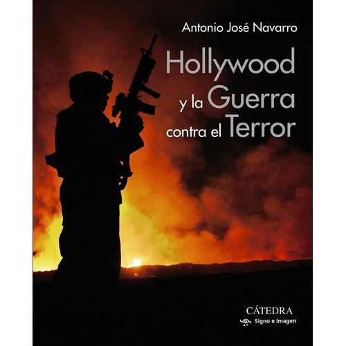 Hollywood Y La Guerra Contra El Terror, De Navarro, Antonio Jose. Editorial Ediciones Catedra, Tapa Blanda En Español