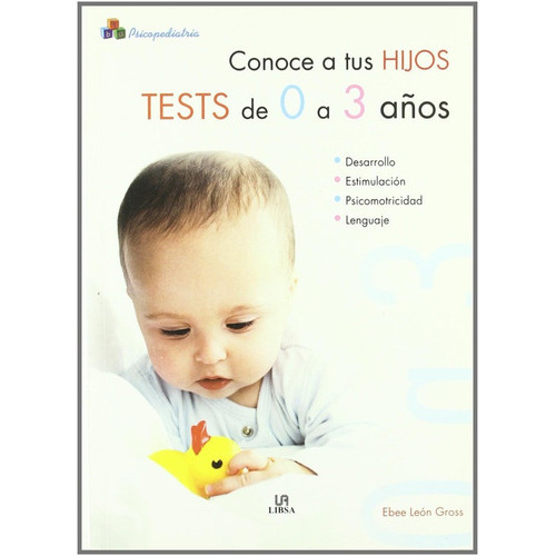 Conoce A Tus Hijos Tests De 0 A 3 Años, De Ebee León Gross. Editorial Libsa En Español