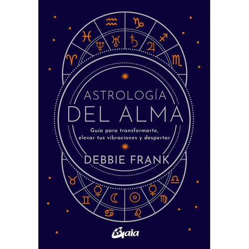 ASTROLOGIA DEL ALMA, de Debbie Frank. Editorial Gaia, tapa blanda en español, 2021