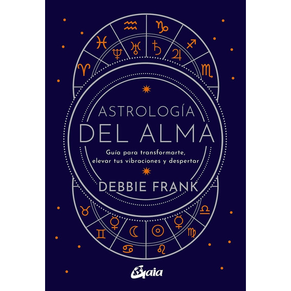 ASTROLOGIA DEL ALMA, de Debbie Frank. Editorial Gaia, tapa blanda en español, 2021