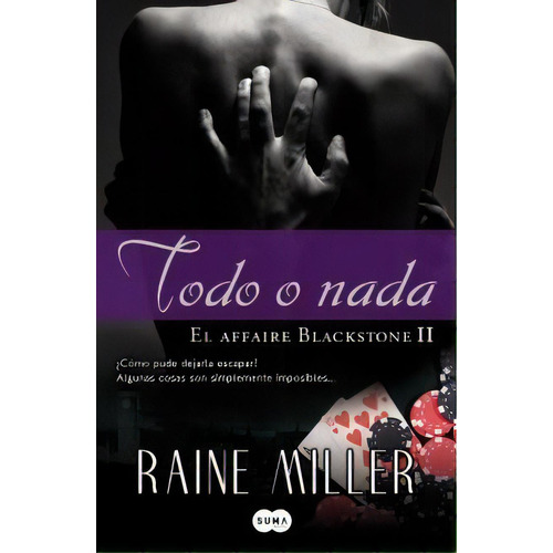 2. Todo O Nada  El Affaire Blackstone, De Raine Miller. Editorial Aguilar, Tapa Blanda En Español