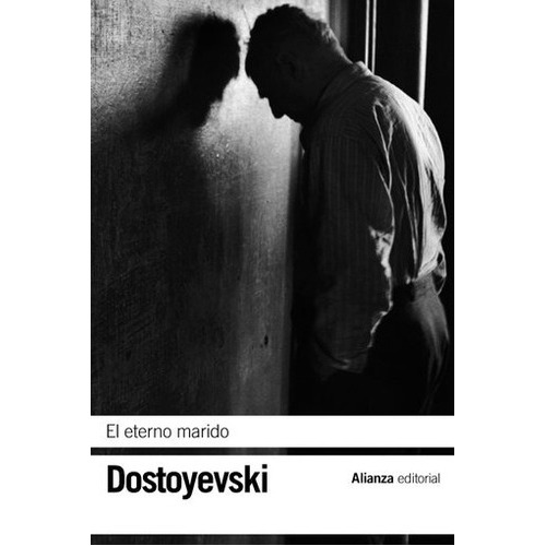 El Eterno Marido, De Dostoyevski, Fiódor., Vol. 1. Editorial Alianza, Tapa Blanda En Español
