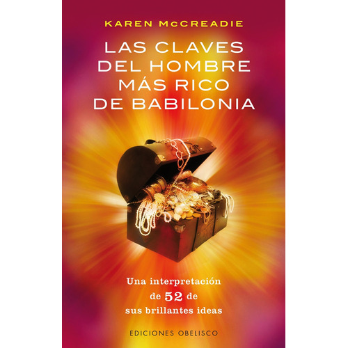 Las claves del hombre más rico de Babilonia: Una interpretación de 52 de sus brillantes ideas, de Mccreadie, Karen. Editorial Ediciones Obelisco, tapa blanda en español, 2014