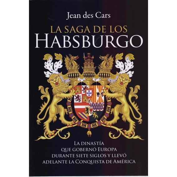 La Saga De Los Habsburgo - Jean Des Cars