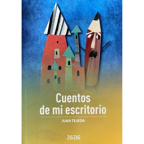Cuentos De Mi Escritorio, De Juan Tejeda. Serie Zigzag, Vol. 1. Editorial Zigzag, Tapa Blanda, Edición Escolar En Español, 2020