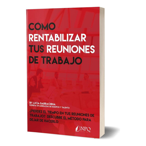 Como Rentabilizar Tus Reuniones De Trabajo: No aplica, de Varios. Serie No aplica, vol. No aplica. Editorial Npq Editores, tapa pasta blanda, edición 1 en español, 2010