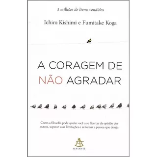 A Coragem De Não Agradar: Não Aplica, De Tradução: Ivo Korytowski. Série Não Aplica, Vol. Não Aplica. Editora Sextante, Capa Mole, Edição Não Aplica Em Português, 2021