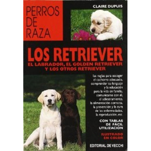 Los Retriver - Perros De Raza, De Dupuis Claire. Editorial Vecchi, Tapa Blanda En Español, 1900