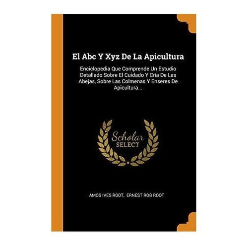 El Abc Y Xyz De La Apicultura : Amos Ives Root 