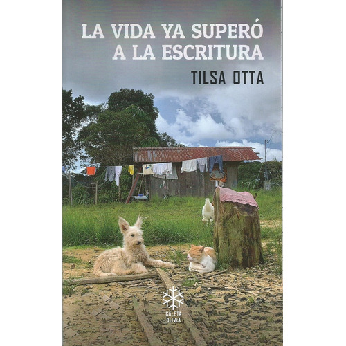 La Vida Ya Superó A La Escritura, De Tilsa  Otta. Editorial Caleta Olivia, Tapa Blanda, Edición 1 En Español, 2023