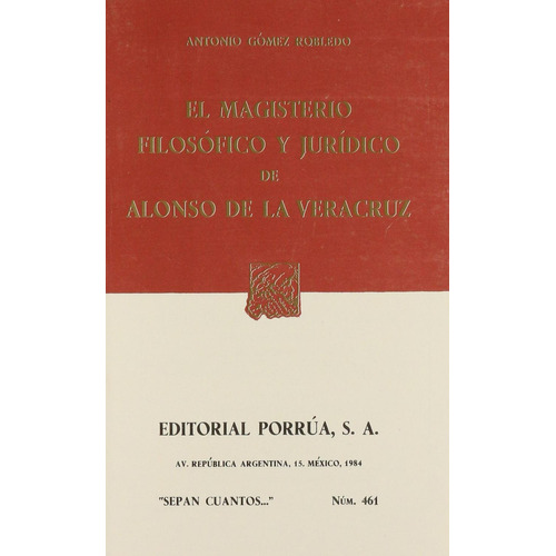 El magisterio filosófico y jurídico de Alonso de la Veracruz: No, de Gómez Robledo, Antonio ., vol. 1. Editorial Porrua, tapa pasta blanda, edición 1 en español, 1984