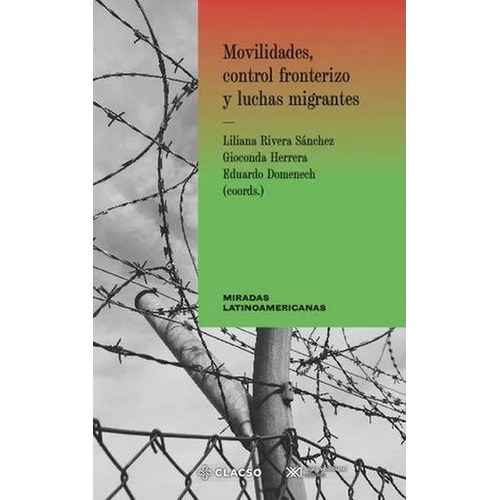 Movilidades Control Fronterizo Y Luchas Migrantes, De Rivera Sánchez, Liliana. Editorial Siglo Xxi - México, Tapa Blanda, Edición 1 En Español, 2022