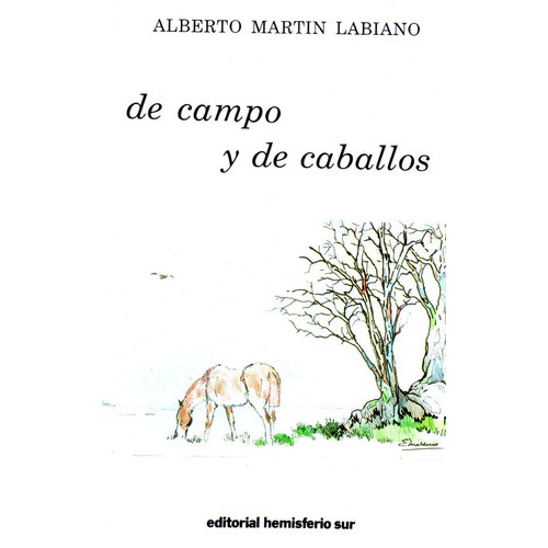 De Campo Y De Caballos: De Campo Y De Caballos, De Labiano, Alberto Martín. Editorial Hemisferio Sur, Tapa Blanda En Español, 2020