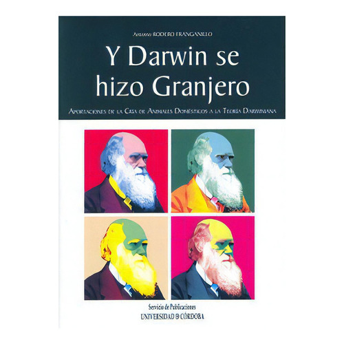 Y Darwin Se Hizo Granjero. Aportaciones A La Crãâa De Animales Domãâ©sticos A La Teorãâa Dar..., De Rodero Franganillo, Antonio. Ucopress, Editorial Universidad De Córdoba, Tapa Blanda En Español