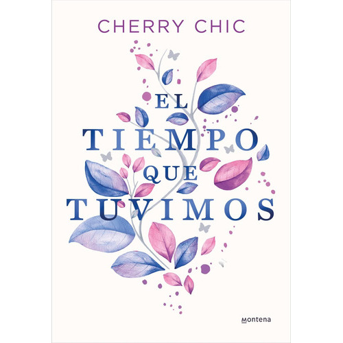 El Tiempo Que Tuvimos, De Cherry Chic. Editorial Montena, Tapa Blanda En Español, 2023