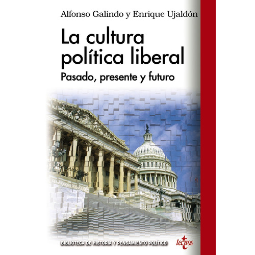 La cultura política liberal, de Galindo, Alfonso. Serie Biblioteca de Historia y Pensamiento Político Editorial Tecnos, tapa blanda en español, 2014