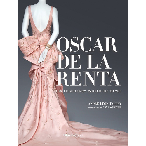 Oscar De La Renta, de André Leon Talley. Editorial Rizzoli, tapa blanda, edición 1 en español