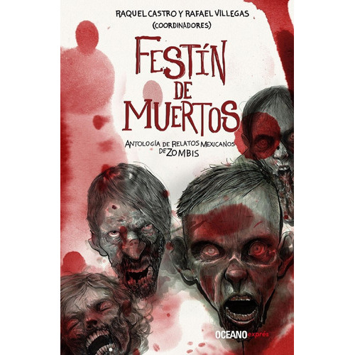 Festín De Muertos: Antología De Relatos Mexicanos De Zombis, De Raquel Castro Y Rafael Villegas (coordinadores). Editorial Oceano Expres, Tapa Blanda En Español