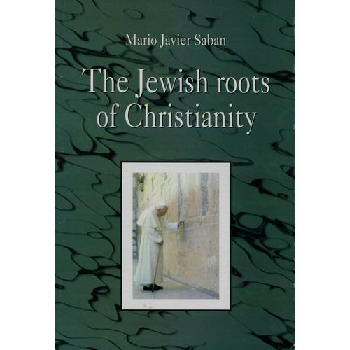 The Jewish Roots Of Christianity, De Saban Mario Javier., Vol. S/d. Editorial Editorial Saban, Tapa Blanda En Inglés, 2004