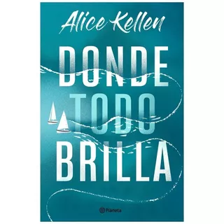 Donde Todo Brilla - Alice Kellen