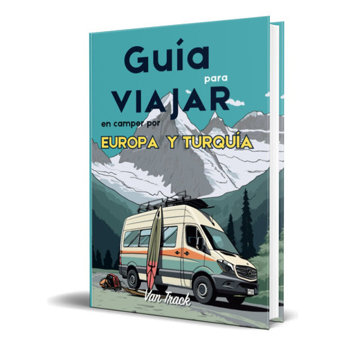 Guía Para Viajar En Camper Por Europa Y Turquía, De Natalia Guillén. Editorial Independently Published, Tapa Blanda En Español, 2023