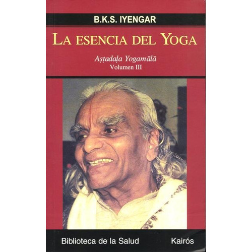 La Esencia Del Yoga Vol. Iii, B.k.s Iyengar, Kairós