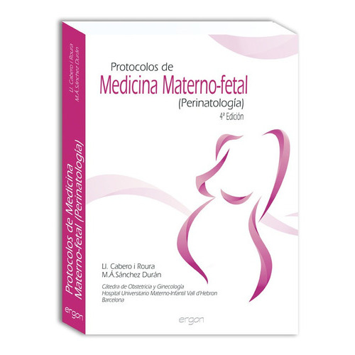 Protocolos De Medicina Materno-fetal (perinatología) - 4ª Edición, De Ll. Cabero I Roura, M.a. Sánchez Durán. Editorial Ergon, Tapa Blanda En Español