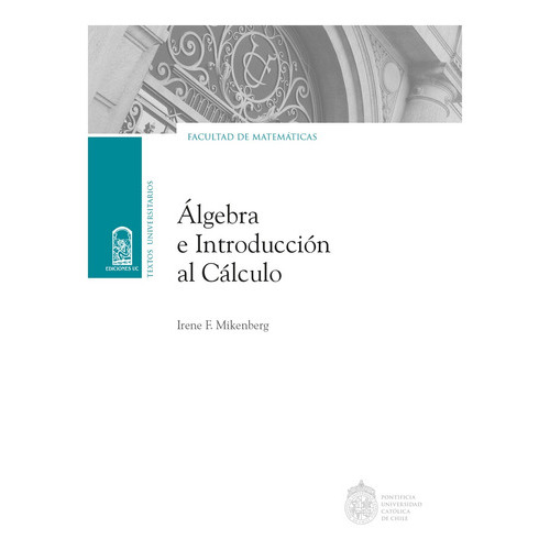 Álgebra E Introducción Al Cálculo, De Mikenberg , Irene F..., Vol. 1.0. Editorial Ediciones Uc, Tapa Blanda, Edición 1.0 En Español, 2016